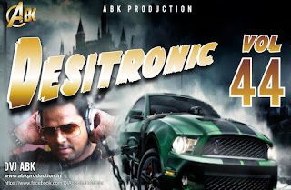 Desitronic Vol.44 [Abk Production] DJ Abhishek