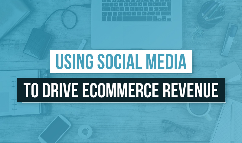 Using #SocialMedia to Drive Ecommerce Revenue - #infographic