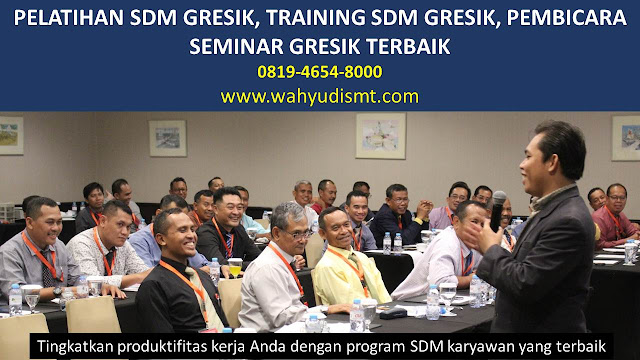 PELATIHAN SDM GRESIK, TRAINING SDM GRESIK, PEMBICARA SEMINAR GRESIK, MOTIVATOR GRESIK, JASA MOTIVATOR GRESIK, TRAINING MOTIVASI GRESIK, PELATIHAN LEADERSHIP GRESIK   