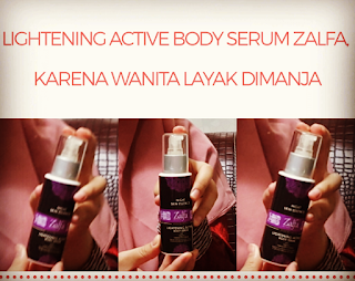 Lightening Active Body Serum Zalfa, Karena Wanita Layak Dimanja