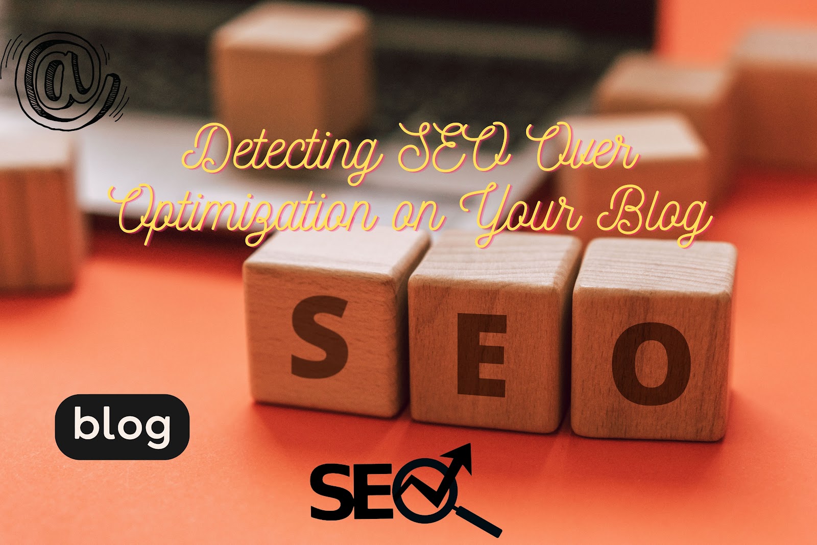 Detecting SEO Over Optimization on Your Blog