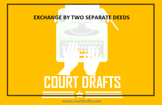 EXCHANGE BY TWO SEPARATE DEEDS