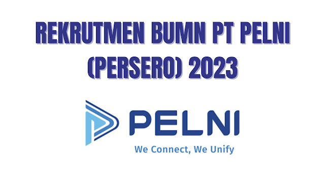 Rekrutmen BUMN PT PELNI 2023 - Peluang Karir di Industri Pelayaran Nasional Indonesia