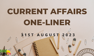 Current Affairs One-Liner : 31st August 2023
