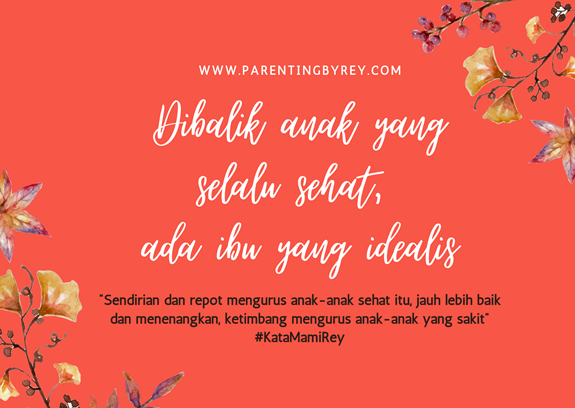 Dibalik Anak yang selalu Sehat, Ada Ibu yang Idealis