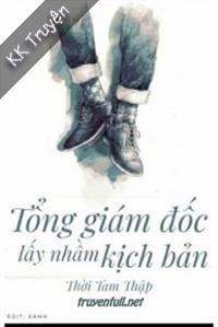 Tổng Giám Đốc Lấy Nhầm Kịch Bản