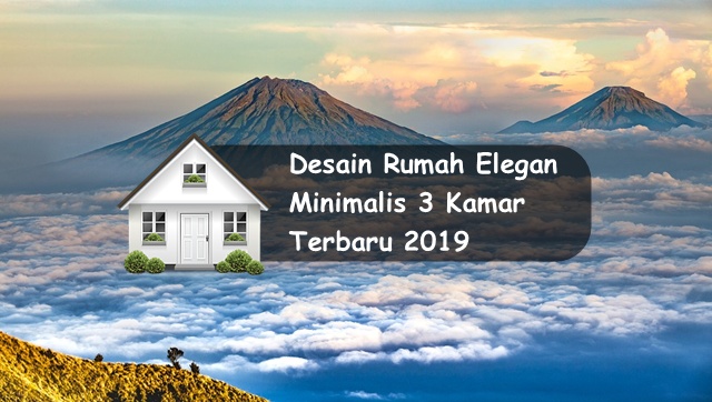  Desain  Rumah  Elegan  Minimalis  3 Kamar Terbaru  2019 