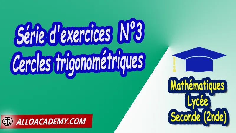 Série d'exercices 3 Cercles trigonométriques - Mathématiques Seconde (2nde) PDF Trigonométrie dans le cercle Cercles trigonométriques Formulaire de trigonométrie Conversion de degrés en radians Angles remarquables du cercle trigonométrique Angles et valeurs remarquables du cercle trigonométrique Mesures principales en radians Cours de Trigonométrie dans le cercle de Seconde 2nde Lycée Résumé cours de Trigonométrie dans le cercle de Seconde 2nde Lycée Exercices corrigés de Trigonométrie dans le cercle de Seconde 2nde Lycée Série d'exercices corrigés de Trigonométrie dans le cercle de Seconde 2nde Lycée Contrôle corrigé de Trigonométrie dans le cercle de Seconde 2nde Lycée Travaux dirigés td de Trigonométrie dans le cercle de Seconde 2nde Lycée Mathématiques Lycée Seconde (2nde) Maths Programme France Mathématiques (niveau lycée) Tout le programme de Mathématiques de seconde France Mathématiques 2nde Fiches de cours exercices et programme de mathématiques en seconde Le programme de maths en seconde Les maths au lycée avec de nombreux cours et exercices corrigés pour les élèves de seconde 2de maths seconde exercices corrigés pdf toutes les formules de maths seconde pdf programme enseignement français secondaire Le programme de français au secondaire