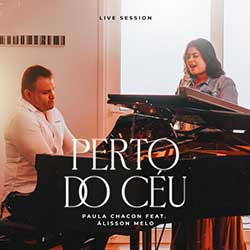 Baixar Música Gospel Perto do Céu - Paula Chacon, Alisson Melo Mp3