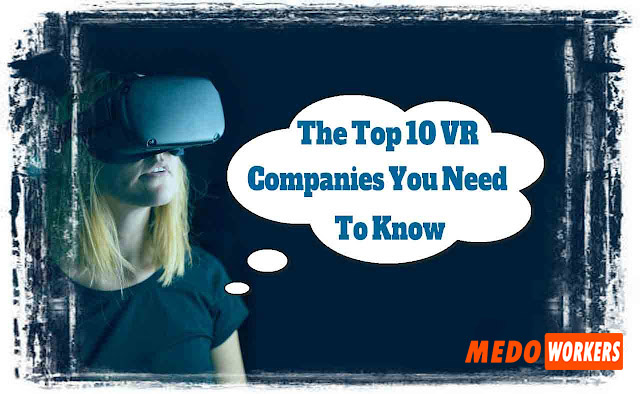 The Top 10 VR Companies You Need to Know About in 2022