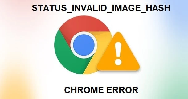 Windows 10&11'de Google Chrome STATUS_INVALID_IMAGE_HASH Hatası