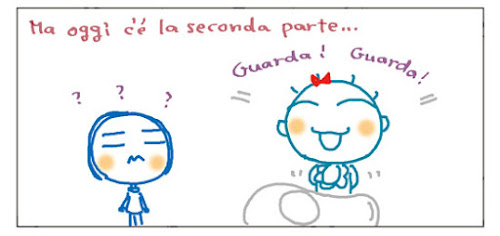 Ma oggi c'e' la seconda parte... Guarda! Guarda! ???