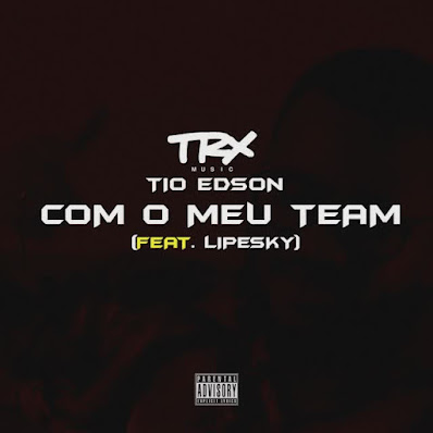 Tio Edson - Com o Meu Team (feat. LipeSky)