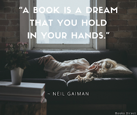 “A book is a dream  that you hold  in your hands.”  ~ Neil Gaiman