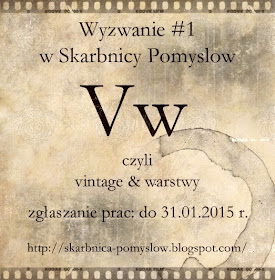 http://skarbnica-pomyslow.blogspot.com/2015/01/wyzwanie-1-vw-vintage-i-warstwy.html