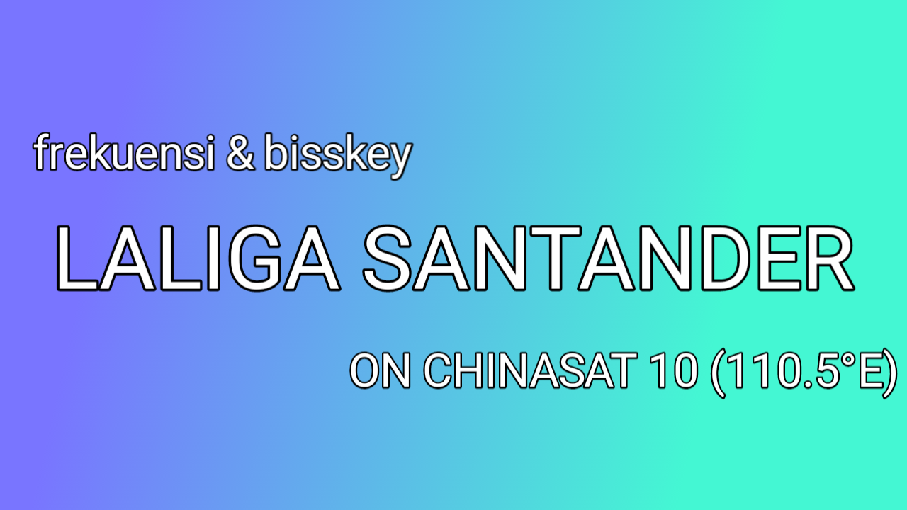 Frekuensi dan Bisskey Laliga Santander di Chinasat 10