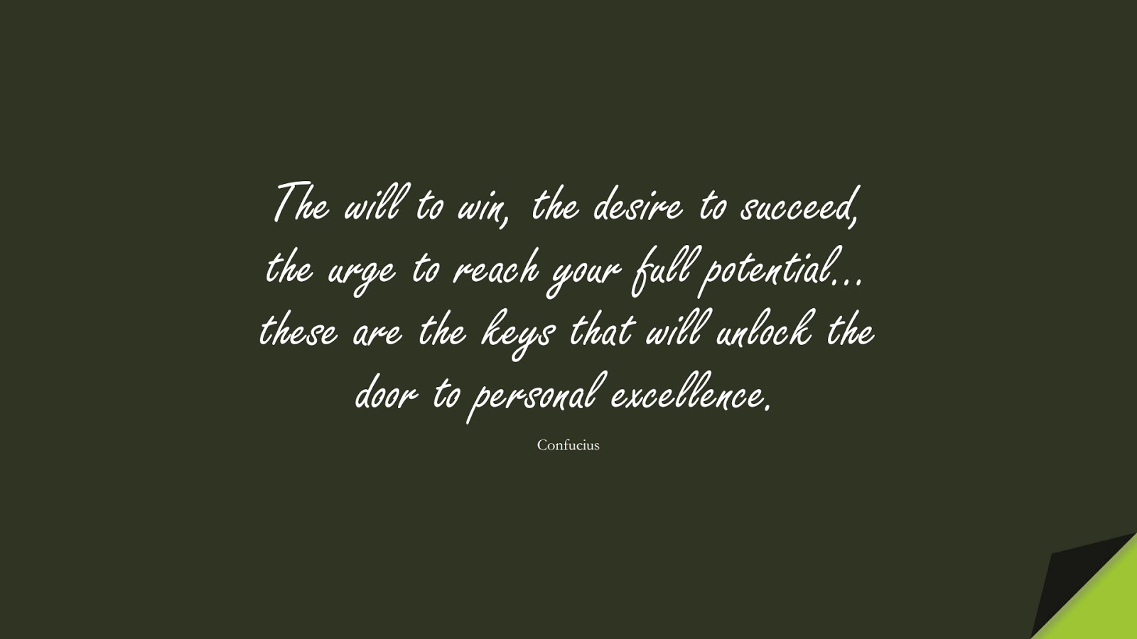 The will to win, the desire to succeed, the urge to reach your full potential… these are the keys that will unlock the door to personal excellence. (Confucius);  #MotivationalQuotes