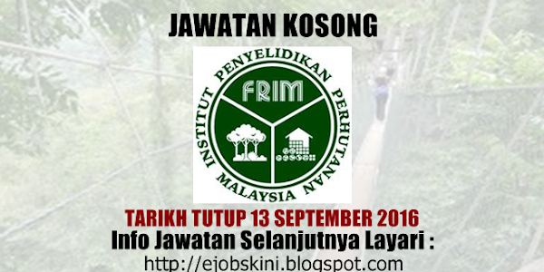 Jawatan Kosong Institut Penyelidikan Perhutanan Malaysia (FRIM) - 13 September 2016