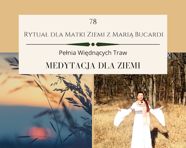 78  rytuał dla matki ziemi, pomoc, medytacja, medytacje, Maria Bucardi, pełnia księżyca