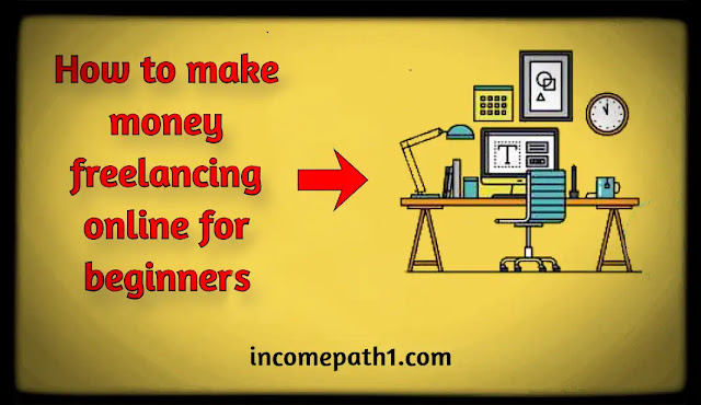How to make money freelancing online for beginners