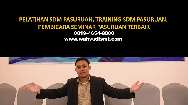  PELATIHAN SDM PASURUAN, TRAINING SDM PASURUAN, PEMBICARA SEMINAR PASURUAN, MOTIVATOR PASURUAN, JASA MOTIVATOR PASURUAN, TRAINING MOTIVASI PASURUAN, PELATIHAN LEADERSHIP PASURUAN