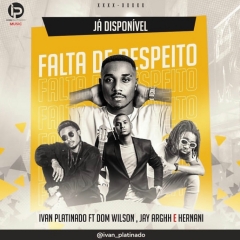 Ivan Platindo & Dom Wilson - Falta de Respeito (feat. Jr New Joint, Hernâni da Silva) (2019)