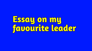 My favourite leader essay,my favourite leader essay,essay on my favourite leader,my favourite leader essay in english,my favourite leader,essay on my favourite leader mahatma gandhi,essay on my favourite leader in english,my favourite national leader essay in english,paragraph on my favourite leader,my favourite national leader,my favourite leader essay writing,my favourite leader essay for class 3,my favourite leader essay for class 10,10 line essay on my favourite leader,मेरे प्रिय नेता पर निबंध हिंदी में