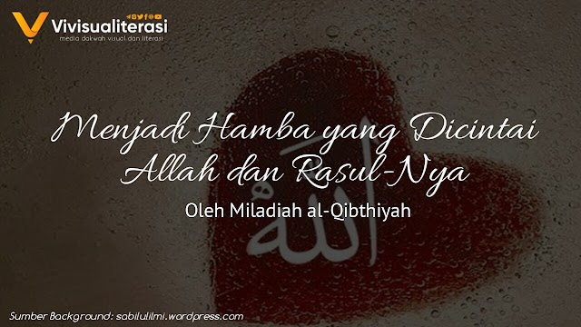 MENJADI HAMBA YANG DICINTAI ALLAH DAN RASUL-NYA