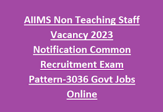 AIIMS Non Teaching Staff Vacancy 2023 Notification Common Recruitment Exam Pattern-3036 Govt Jobs Online
