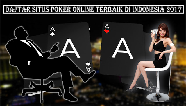 Daftar Situs Poker Online Terbaik Di Indonesia 2017