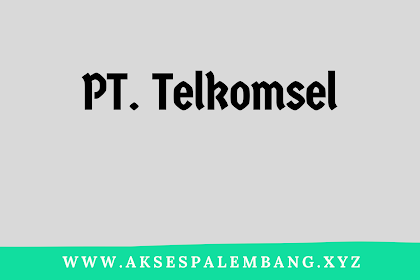 Lowongan PT. Telkomsel Palembang Februari 2018