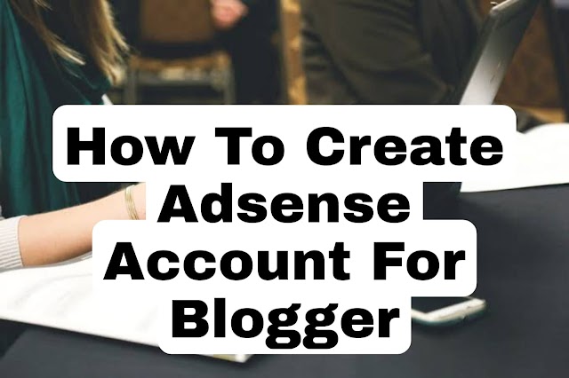 How To Create Adsense Account For Blogger
