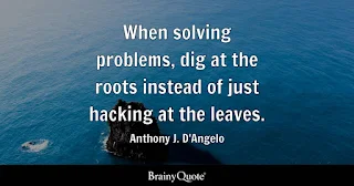 When Solving Problems, Dig at the Roots