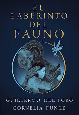LIBRO - El Laberinto del Fauno Guillermo del Toro & Cornelia Funke (Alfaguara - 4 Julio 2019)  COMPRAR ESTA NOVELA