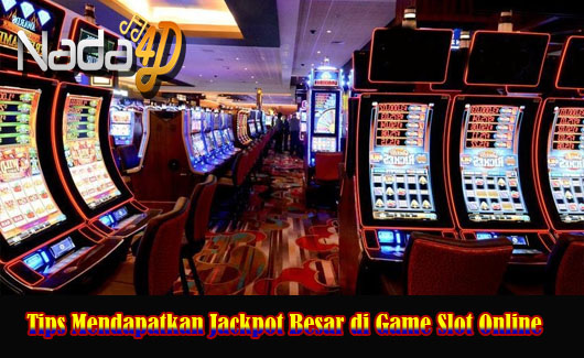 Tips Mendapatkan Jackpot Besar di Game Slot Online