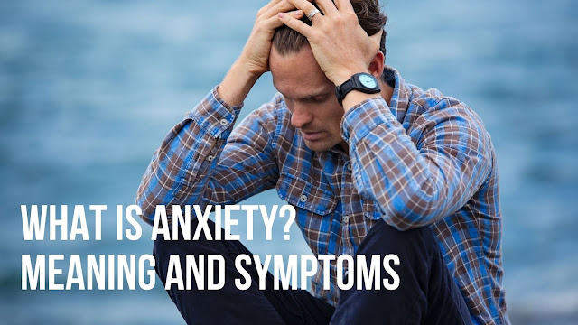 What is anxiety? meaning and symptoms