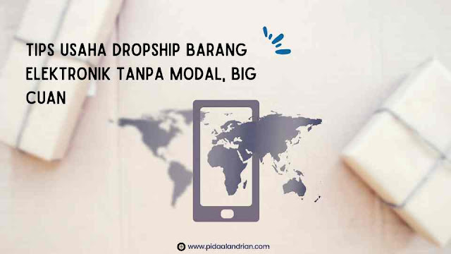 Dropship barang elektronik tanpa modal, big cuan