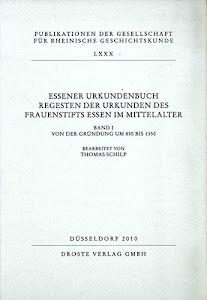 Essener Urkundenbuch. Regesten der Urkunden des Frauenstifts Essen im Mittelalter. Band I: Von der Gründung um 850 bis 1350 (Publikationen der Gesellschaft für Rheinische Geschichtskunde)