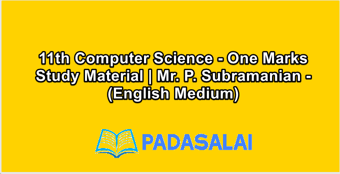 11th Computer Science - One Marks Study Material | Mr. P. Subramanian - (English Medium)