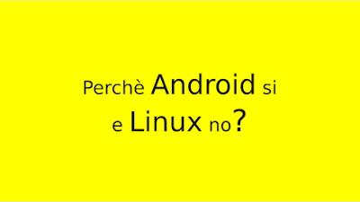 Perchè Android si e Linux no?