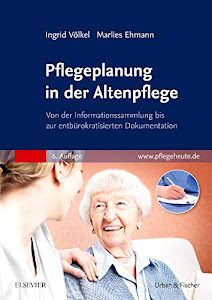 Pflegeplanung in der Altenpflege: Von der Informationssammlung bis zur entbürokratisierten Dokumentation