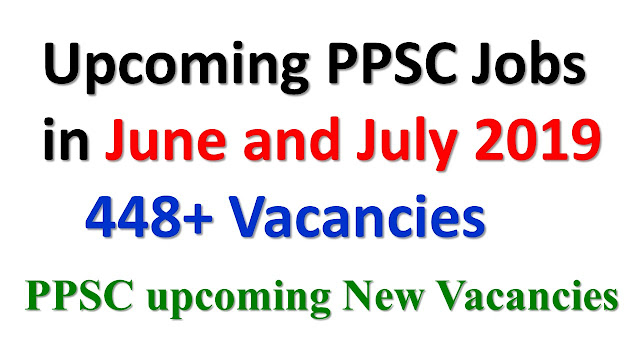 Upcoming PPSC Jobs in June and July 2019 | 448+ Vacancies 