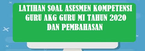 Contoh Soal dan Pembahasan Asesmen Kompetensi Guru AKG Pedagogik MI