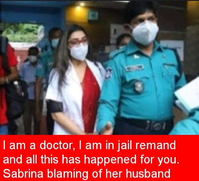 I am a doctor, I am in jail remand and all this has happened for you. Sabrina blaming of her husband