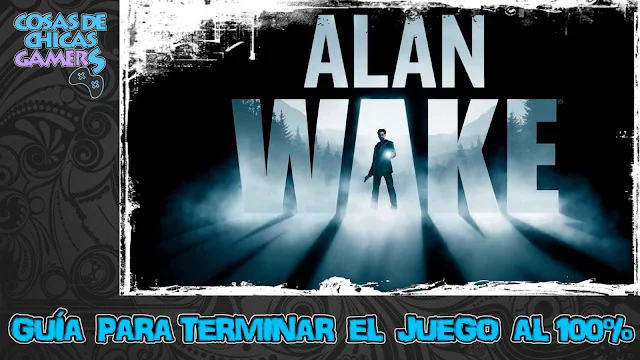 Guía de Alan Wake para completar el juego al 100%