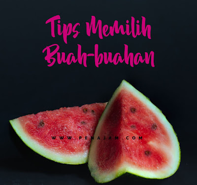 Tips memilih beberapa Buah dengan baik