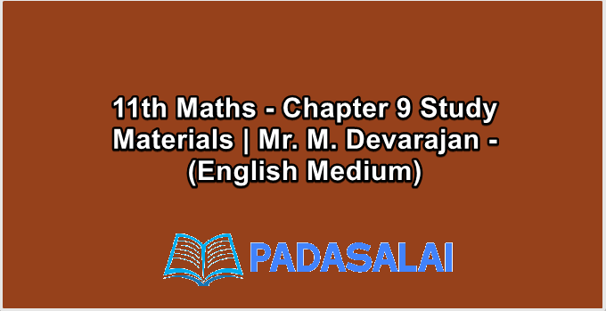 11th Maths - Chapter 9 Study Materials | Mr. M. Devarajan - (English Medium)