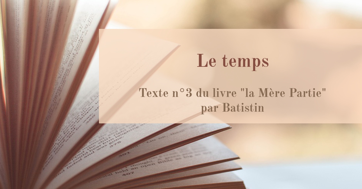 Le temps Texte n°3 du livre "La Mère Partie" par Batistin