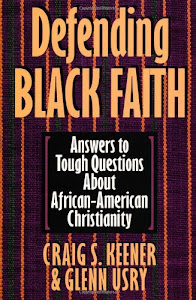 Defending Black Faith: Answers to Tough Questions About African-American Christianity