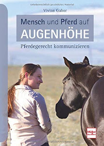 Mensch und Pferd auf Augenhöhe: Pferdegerecht kommunizieren